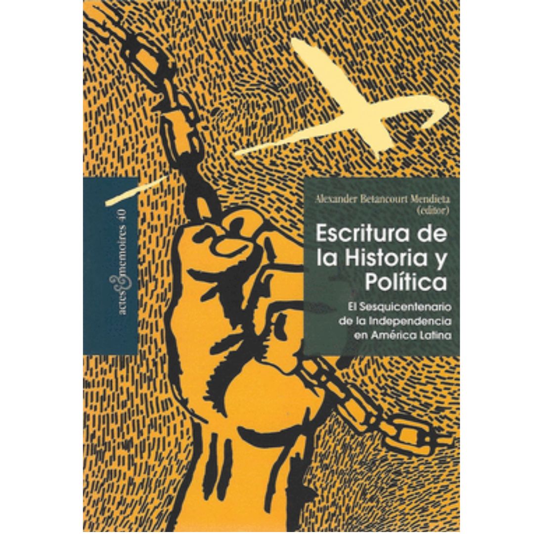 ESCRITURA DE LA HISTORIA Y POLÍTICA. El Sesquicentenario de la Independencia en América Latina